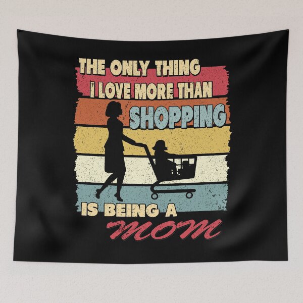 Item preview, The Only Thing I Love More Than Shopping Is Being a Mom designed and sold by SaliDesigner.