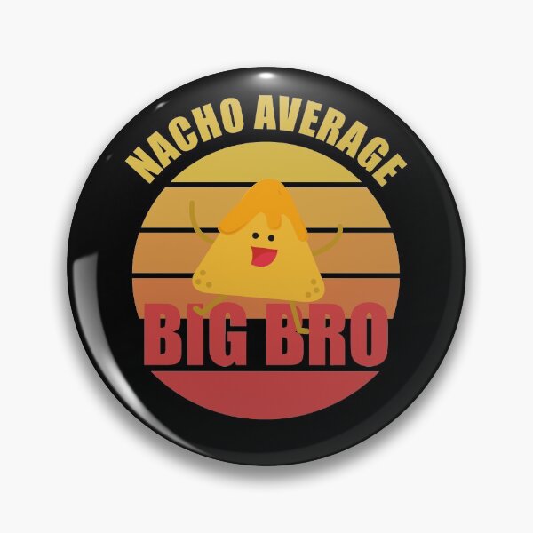 Item preview, Nacho Average Big Bro, Funny designed and sold by Avishy.