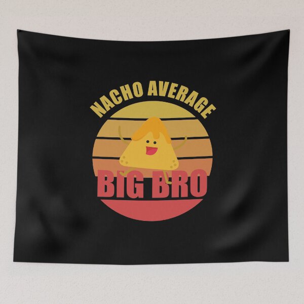 Item preview, Nacho Average Big Bro, Funny designed and sold by Avishy.