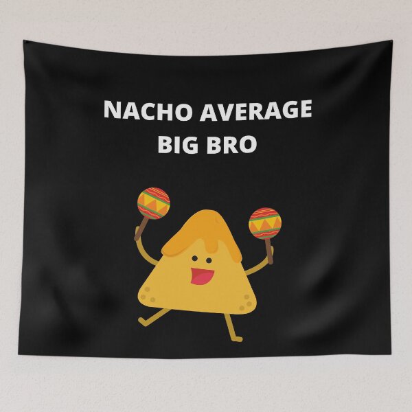 Item preview, Nacho Average Big Bro designed and sold by Avishy.