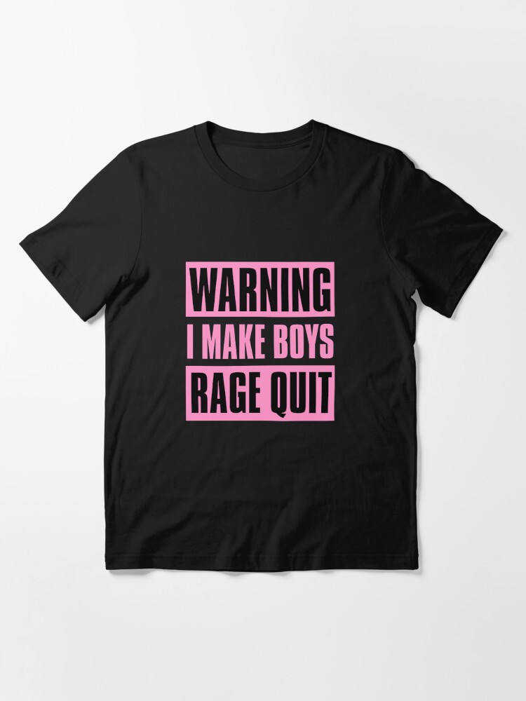 Warning I make boys rage quit