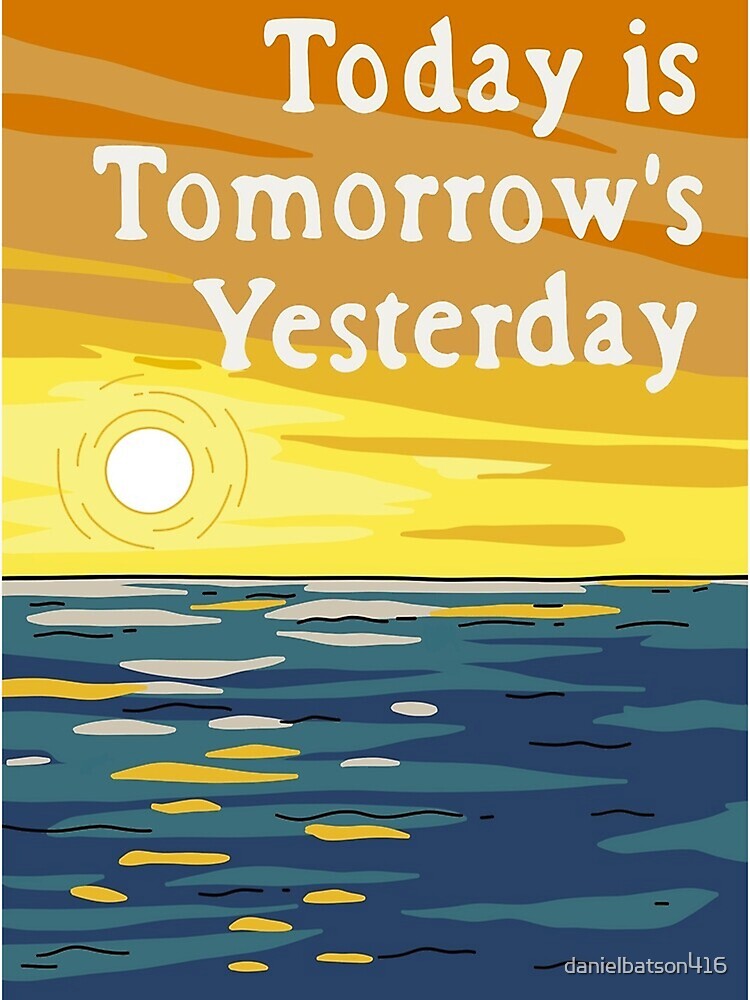 Disover Today Is Tomorrow's Yesterday Premium Matte Vertical Poster