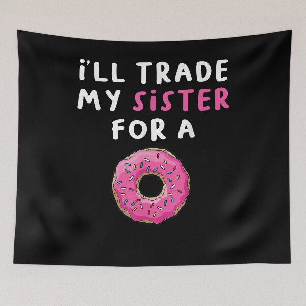 Item preview, Funny Donu I'll Trade My Sister For A Donut  designed and sold by tashiav.