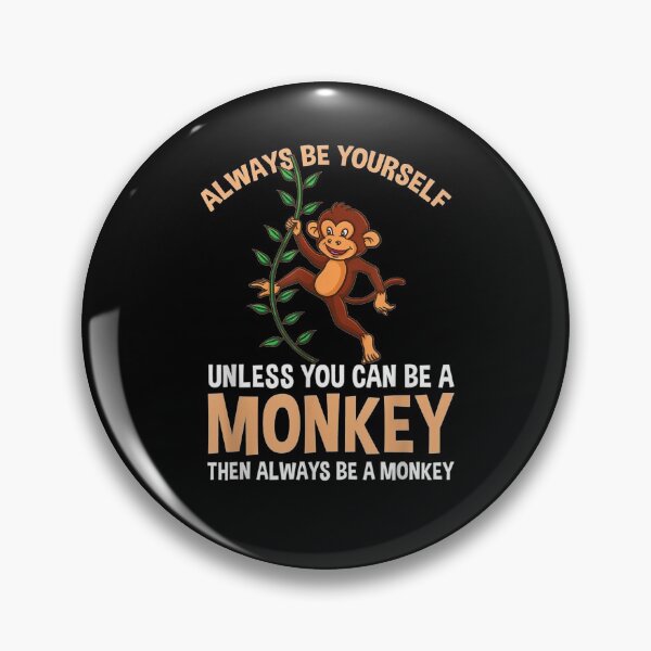 Item preview, Always Be Yourself Unless You Can Be A Monkey  designed and sold by tashiav.