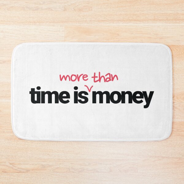 Item preview, time is money Quote but the correct version since time is way more valuable designed and sold by tiredofwinning.