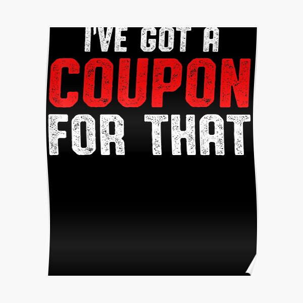 Couponers Coupon Lovers I've Got A Coupon For That Poster