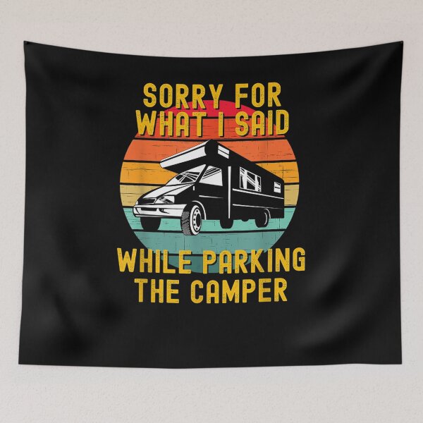 Item preview, Sorry For What I Said While Parking The Camper  designed and sold by tashiav.