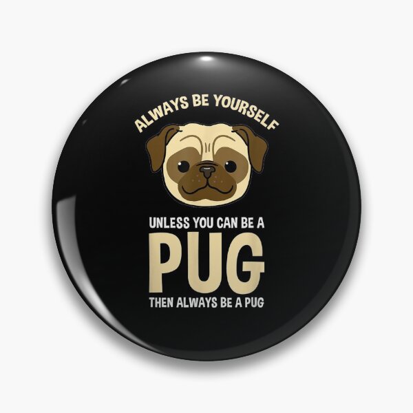 Item preview, Always Be Yourself Unless You Can Be A Pug  designed and sold by tashiav.