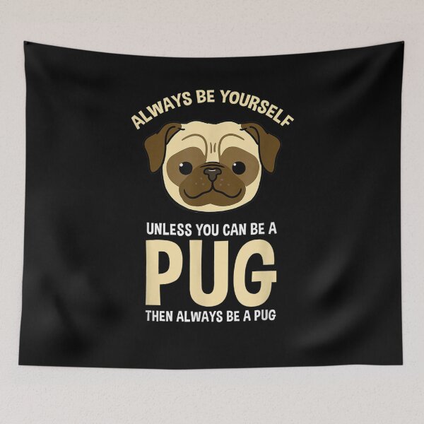 Item preview, Always Be Yourself Unless You Can Be A Pug  designed and sold by tashiav.