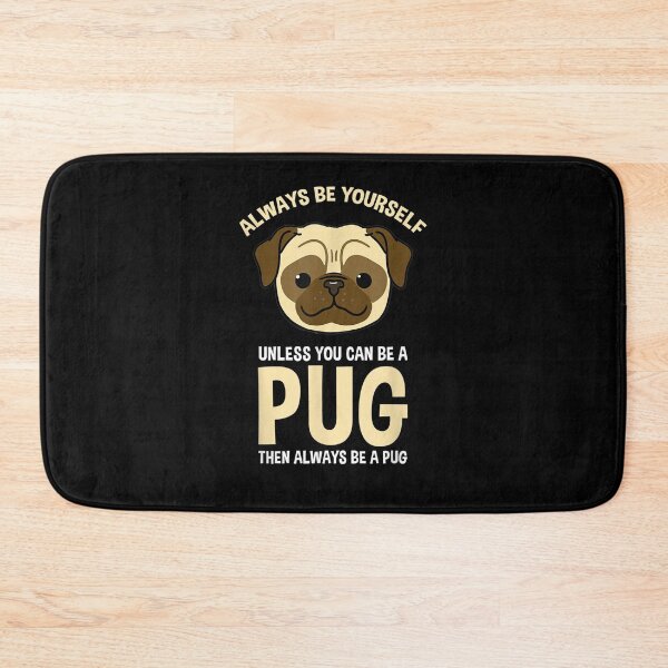 Item preview, Always Be Yourself Unless You Can Be A Pug  designed and sold by tashiav.
