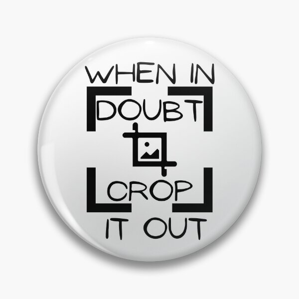 Item preview, When In Doubt Crop It Out designed and sold by FrogFireStudios.