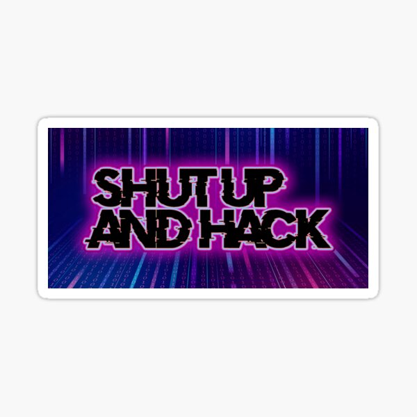 Shut Up And Hack - Version 3 Sticker