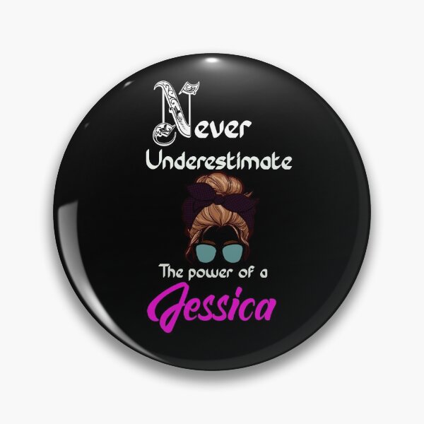 Item preview, Never underestimate the power of a Jessica/ Jess/ Jessie  designed and sold by Designs Of all kinds.