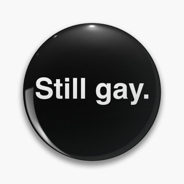 Item preview, Still gay. designed and sold by BeRudeShop.