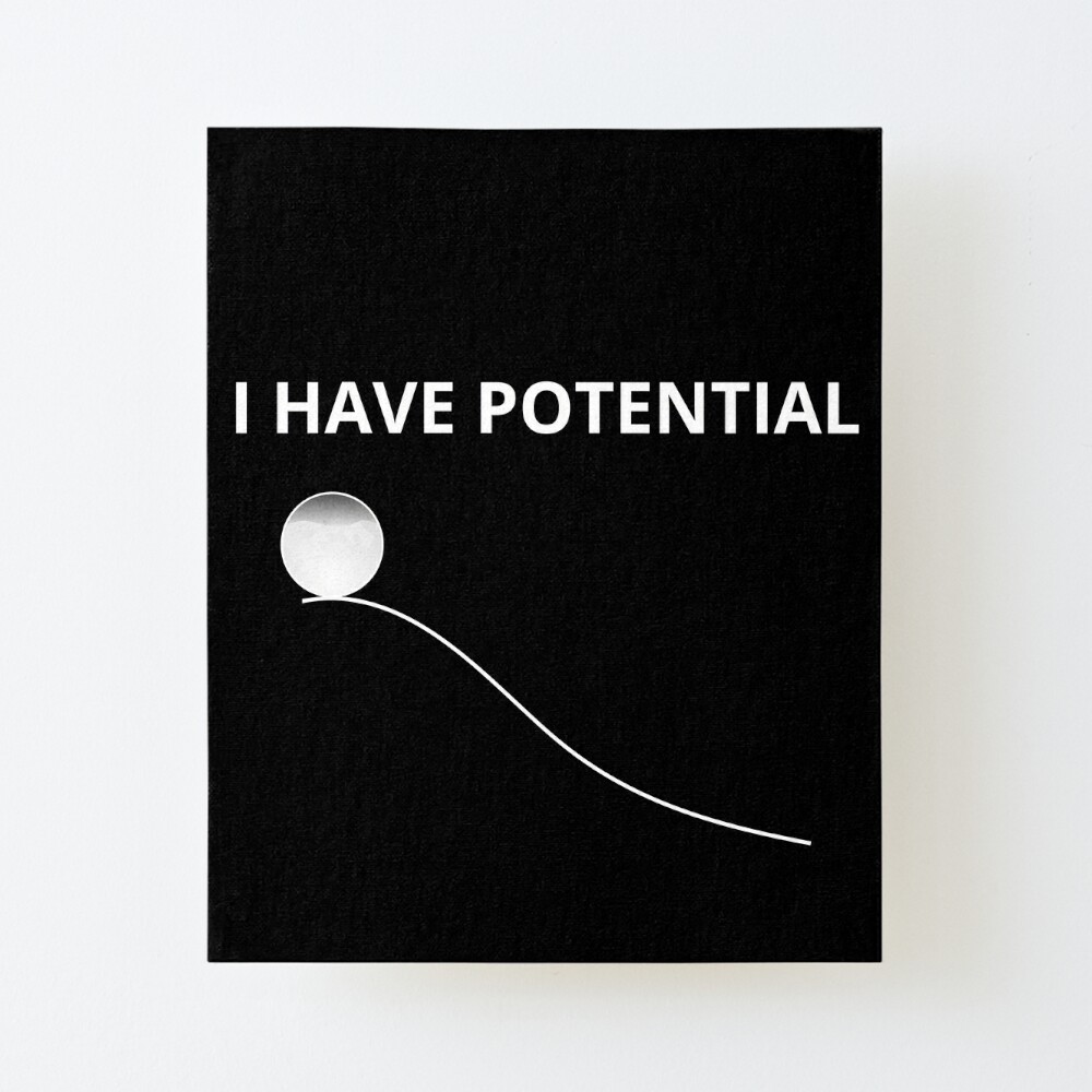i have potential energy Art Board Print for Sale by ronaldsonou
