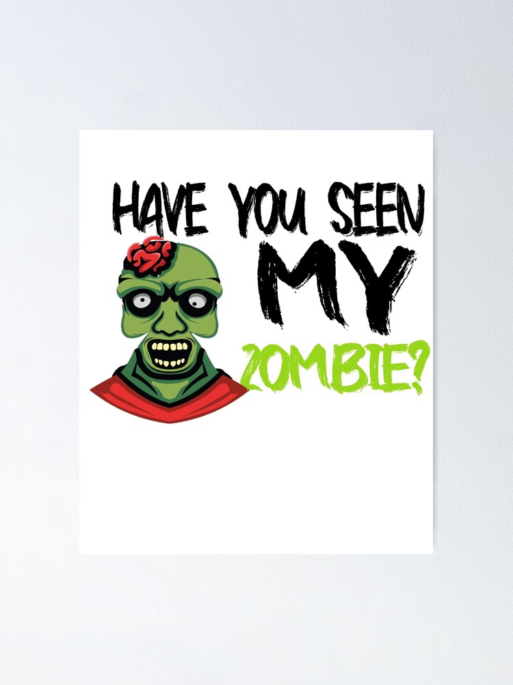 Have You Seen My Zombie Poster For Sale By Simsok Redbubble 