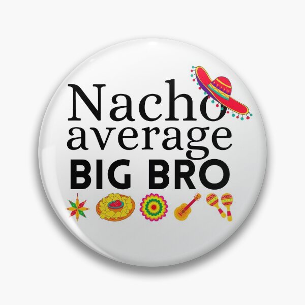 Item preview, nacho average big bro designed and sold by ronaldsonou.