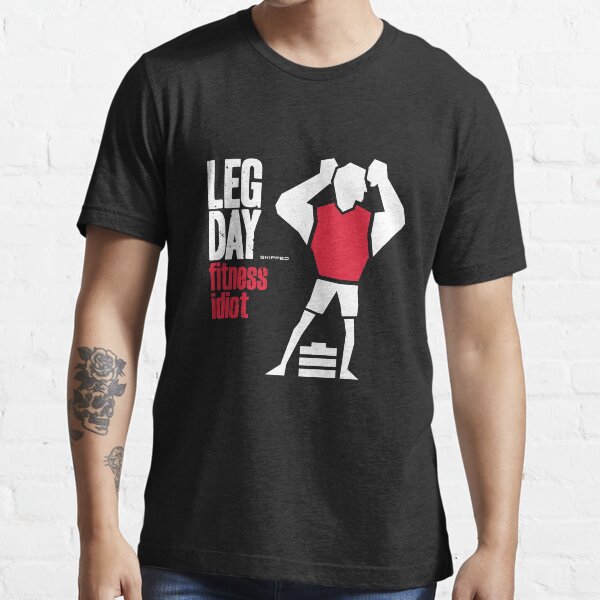 Leg day skipped Essential T-Shirt