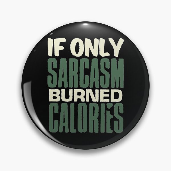 Item preview, If Only Sarcasm Burned Calories designed and sold by PulsingDork.