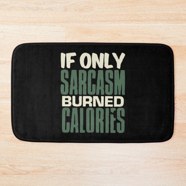 Item preview, If Only Sarcasm Burned Calories designed and sold by PulsingDork.