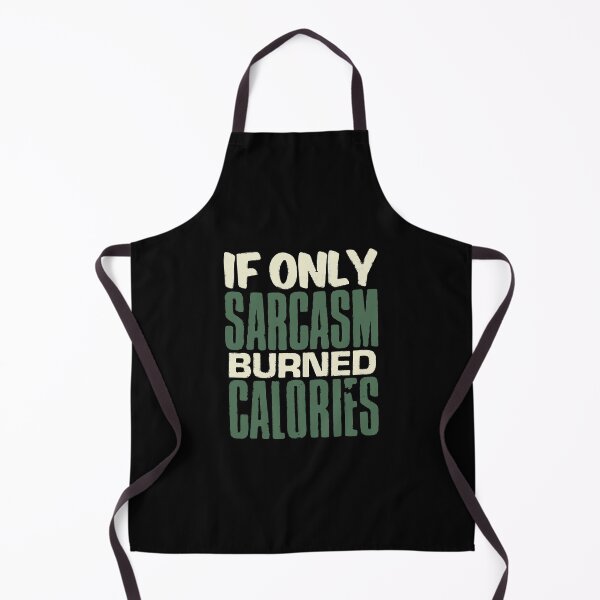 Item preview, If Only Sarcasm Burned Calories designed and sold by PulsingDork.