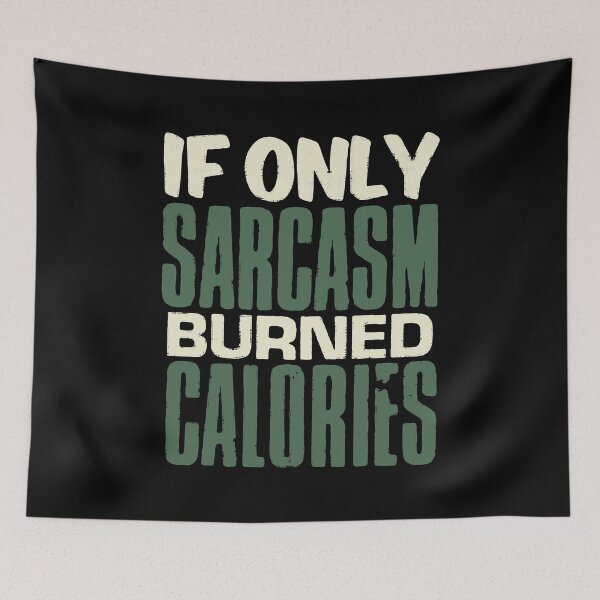 Item preview, If Only Sarcasm Burned Calories designed and sold by PulsingDork.