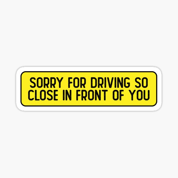 Item preview, Sorry For Driving So Close In Front Of You Funny Bumper designed and sold by Sour Soul.