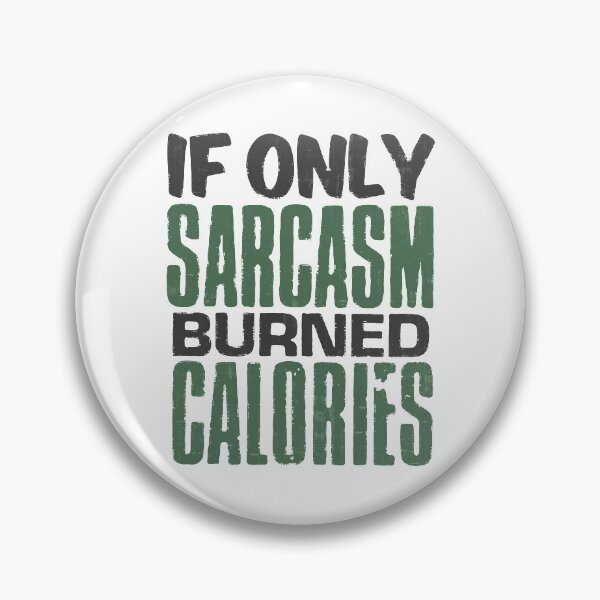 Item preview, If Only Sarcasm Burned Calories designed and sold by PulsingDork.