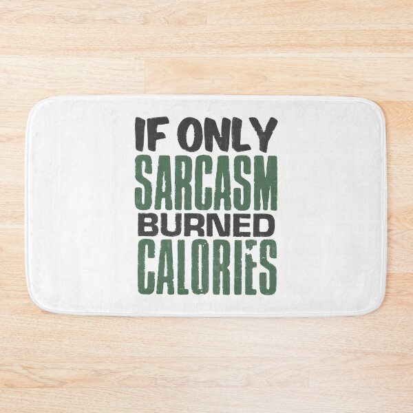 Item preview, If Only Sarcasm Burned Calories designed and sold by PulsingDork.