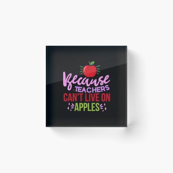 Item preview, Because Teachers Can't Live on Apples designed and sold by OutLoudDesigns.