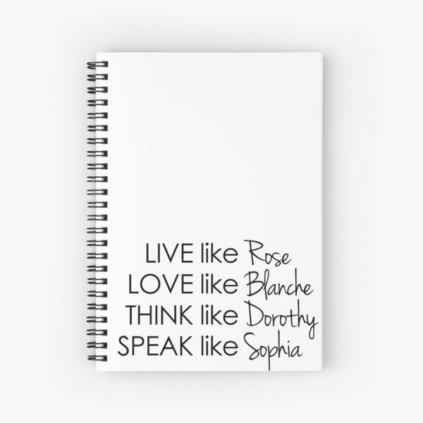 Live like Golden Girls - Rose, Blanche, Dorothy, Sophia Spiral Notebook