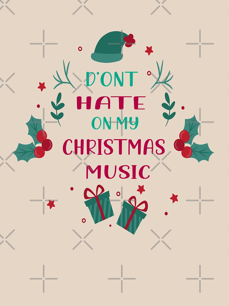 Discover Don't Hate On My Christmas Music merry christmas holidays gift - design illustration Classic T-Shirt