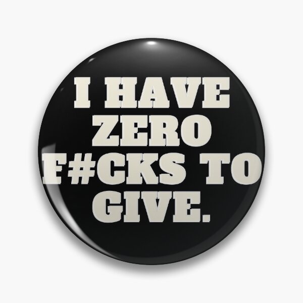 Item preview, I Have Zero F#cks to give designed and sold by Golden-place.