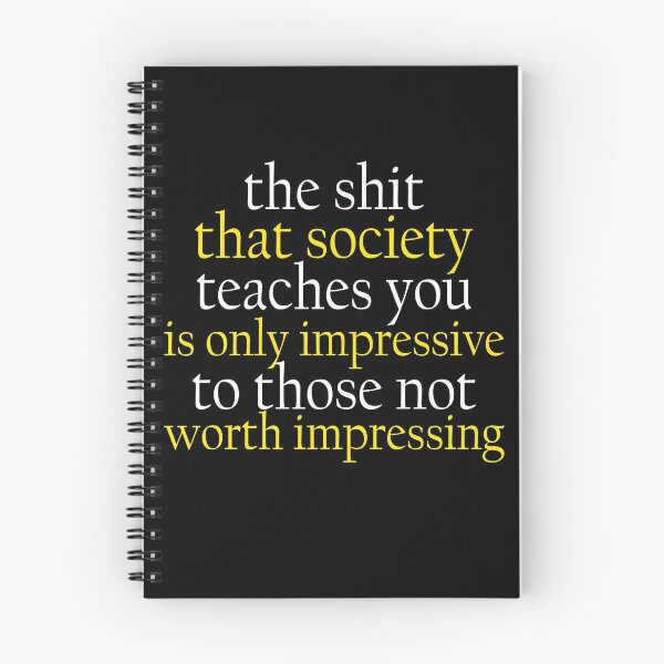 Item preview, The shit that society teaches you is impressive is only impressive to those  not worth impressing. designed and sold by Sticker Up.