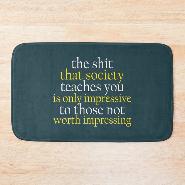 Item preview, The shit that society teaches you is impressive is only impressive to those  not worth impressing. designed and sold by Sticker Up.