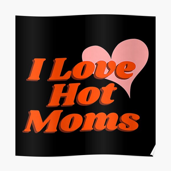 I Love Hot Moms T Funny Red Heart Love Moms Poster For Sale By Lycuonganht Redbubble 2965