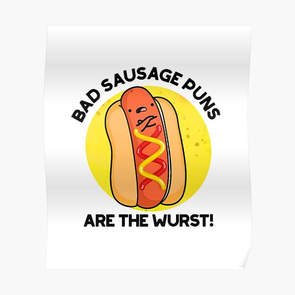 "Bad Sausage Puns Are The Wurst Cute Food Pun" Poster by punnybone
