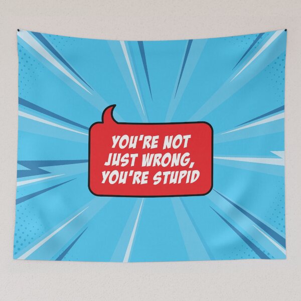 Item preview, You're Not Just Wrong, You're Stupid designed and sold by artColourized.