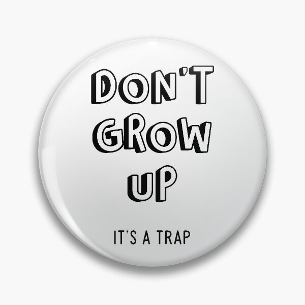 Item preview, Don't grow up it's a trap designed and sold by HappyBright.
