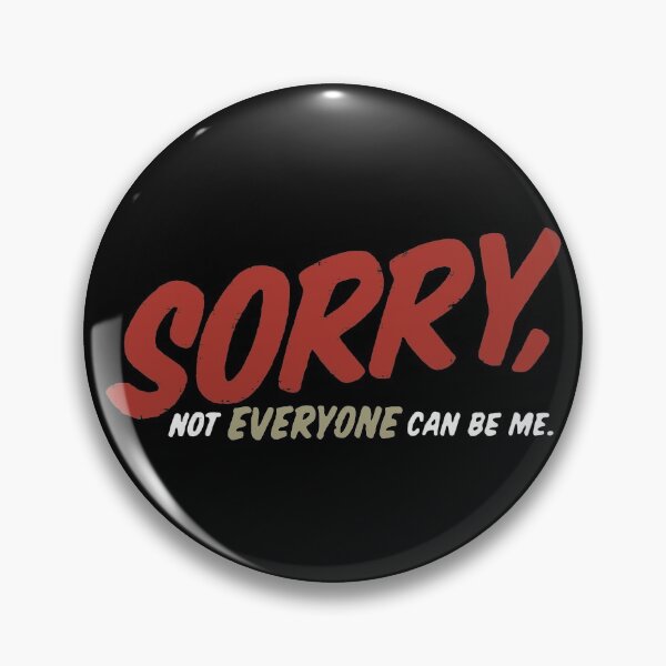 Item preview, Sorry Not Everyone Can Be Me designed and sold by PulsingDork.