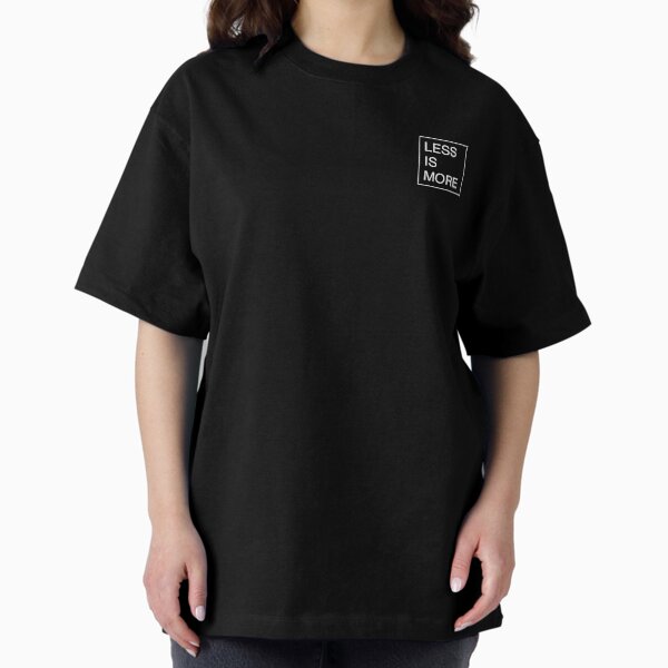 Less is - Minimalism Oversized T-Shirt