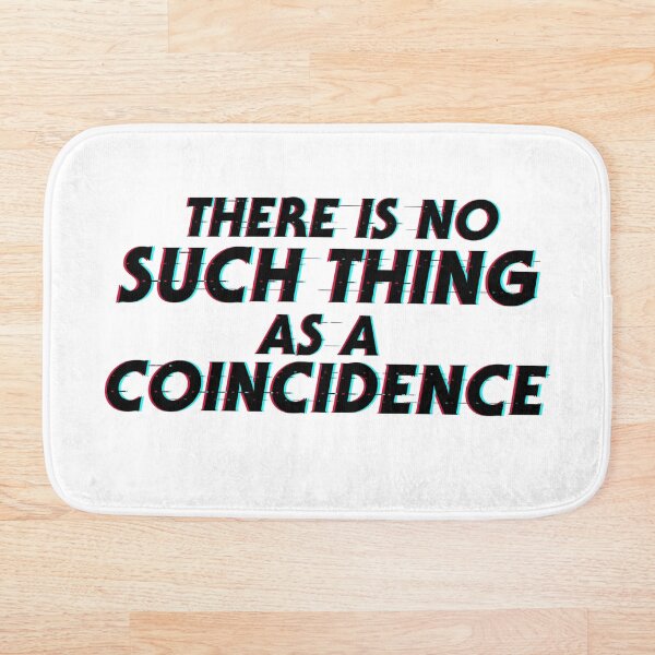 Item preview, There is no such thing as a coincidence designed and sold by OroboroCustom.