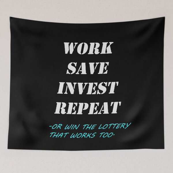 Item preview, Work Save Invest Repeat, or win the Lottery- funny work quotes (black) designed and sold by zav2001.
