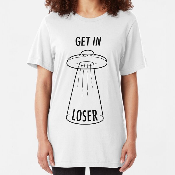 Get in Loser - UFO Slim Fit T-Shirt