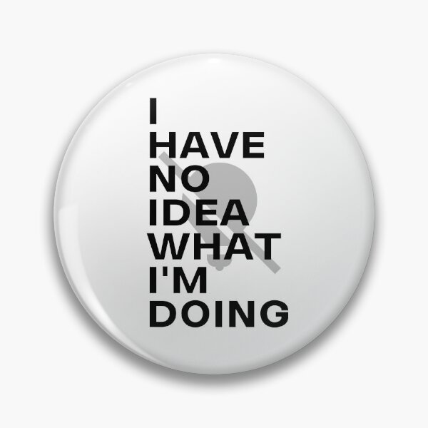 Item preview, I Have No Idea What I M Doing designed and sold by HasnaanMohsin.