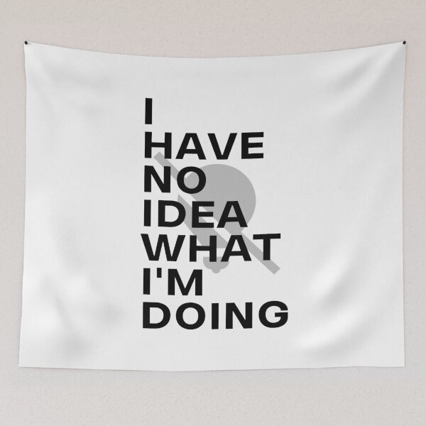Item preview, I Have No Idea What I M Doing designed and sold by HasnaanMohsin.