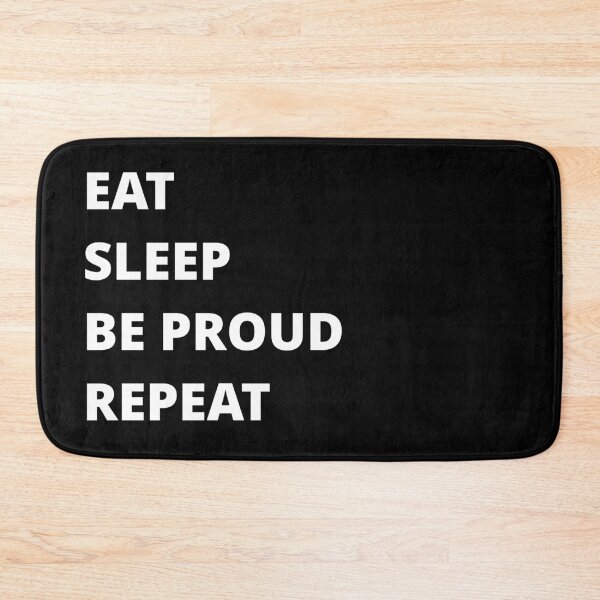 Item preview, EAT SLEEP BE PROUD REPEAT designed and sold by uniqueitems.