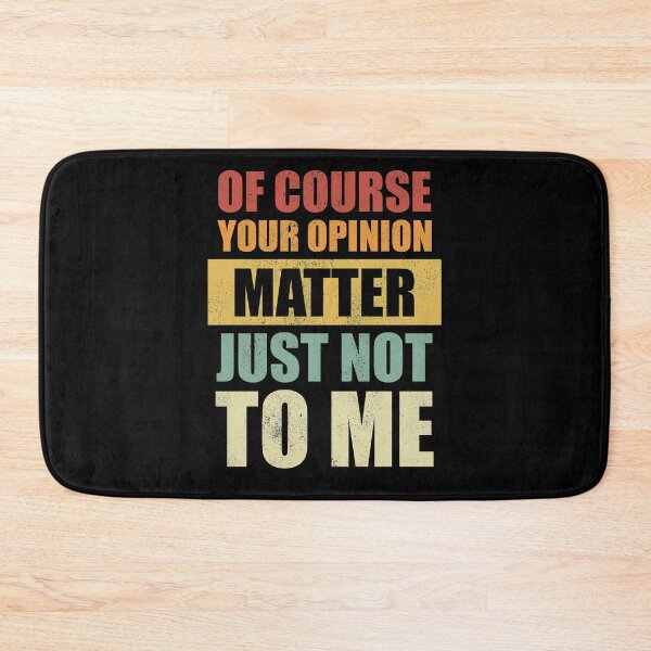 Item preview, Of Course Your Opinion Matter Just Not To Me, Text Based designed and sold by Avishy.
