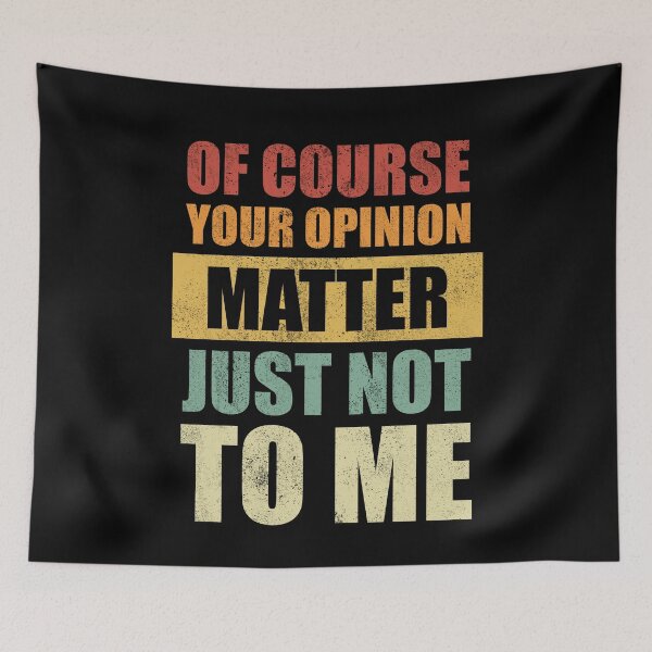 Item preview, Of Course Your Opinion Matter Just Not To Me, Text Based designed and sold by Avishy.
