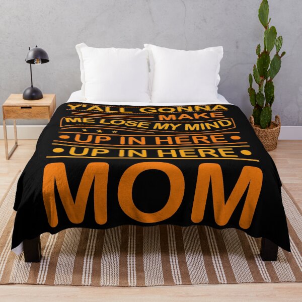 Item preview, Y'ALL GONNA MAKE ME LOSE MY MIND UP IN HERE MOM designed and sold by SBEEKAA.